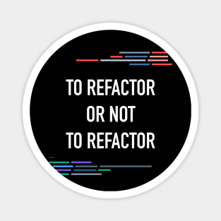 Developer To Refactor or Not To Refactor Code Magnet